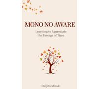 Mono No Aware: Learning to Appreciate the Passage of Time (Japanese Philosophy)