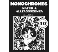 Monochrom Malbuch für Erwachsene: 40 Ein-Farben-Motive mit Natur und Alltagsszenen für Entspannung Stressabbau und achtsames Ausmalen