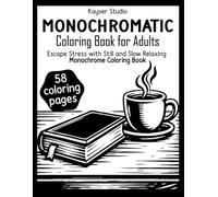 Monochromatic Coloring Book For Adults: Escape Stress with Still and Slow Relaxing Monochrome Coloring Book featuring Cozy Flowers, Animals, Landscapes and More for Stress Relief and Relaxation