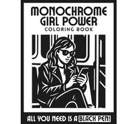 Monochromatic Coloring Book - Girl Power: Relaxing illustrations, Confident Moments, one-color, black and white coloring book, for teens, adults, and all ages