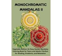 Monochromatic Garden II: Vegetable Edition: An Easy Garden Mandalas Coloring Book for Teens and Adults | Perfect for Shading, Gradients, and Relaxation