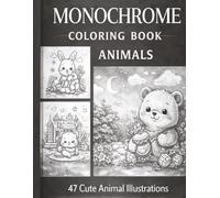 Monochrome Adorable Animal Coloring Book: 47 Relaxing Black & White Designs for Mindful Coloring and Creative Stress Relief
