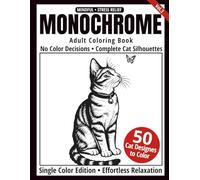 Monochrome Adult Coloring Book: 50 Cat Silhouettes in Black and White - Easy Single-Color Designs for Relaxation and Mindfulness (One-Color Art Series)