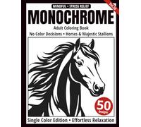Monochrome Adult Coloring Book: 50 Horse Silhouettes in Black and White - Easy Single-Color Designs for Relaxation and Mindfulness (One-Color Art Series)