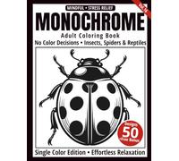 Monochrome Adult Coloring Book: 50 Insects, Spiders & Reptiles Silhouettes in Black and White - Easy Single-Color Designs for Relaxation and Mindfulness (One-Color Art Series)