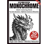 Monochrome Adult Coloring Book: 50 Mythical Creature Silhouettes in Black and White - Easy Single-Color Designs for Relaxation and Mindfulness