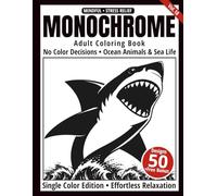 Monochrome Adult Coloring Book: 50 Ocean Animals & Sea Life Silhouettes in Black and White - Relaxing Single-Color Coloring Book for Adults (One-Color Art Series)