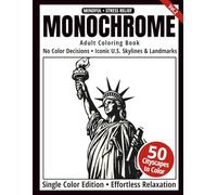 Monochrome Adult Coloring Book: 50 U.S. Skylines and Landmarks in Black and White - Easy Single-Color Designs for Relaxation and Mindfulness (One-Color Art Series)
