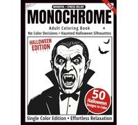 Monochrome Adult Coloring Book Halloween Edition: 50 Spooky and Creepy Designs for Adults - Haunted Houses, Witches, Pumpkins, and Gothic Scenery to Color in Black and White (One-Color Art Series)