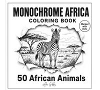 Monochrome Africa Coloring Book: 50 African Animals | A Bold and Relaxing Monochrome Coloring Book for Adults, Seniors, and Animal Lovers (Monochrome Coloring Collection)