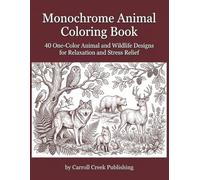 Monochrome Animal Coloring Book: 40 One-Color Animal and Wildlife Designs for Relaxation and Stress Relief | A Monochrome Coloring Book for Adults and Teens