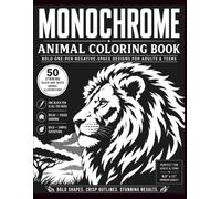 Monochrome Animal Coloring Book: Bold One-Pen Negative-Space Designs for Adults & Teens / 50 Striking Black-and-White Animal Illustrations with Bold ... Outlines & Easy-to-Follow Shapes, No X Marks