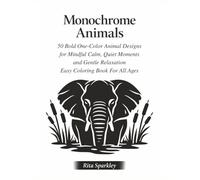 Monochrome Animals: 50 Bold One-Color Animal Designs for Mindful Calm, Quiet Moments and Gentle Relaxation, Easy Coloring Book For All Ages (MONOCHROME MOMENTS)