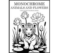 Monochrome Animals and Flowers Coloring Book: One Color Nature Designs for Relaxation - Easy, Cozy Stress Relief for Adults, Teens, and All Ages