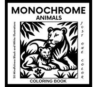 Monochrome Animals Coloring Book for Adults and Teens: 50 Black and White Wildlife Illustrations for Relaxation and Stress Relief - Use Just One Color (Monochrome Escapes Series)
