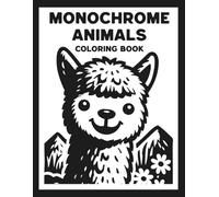 Monochrome Animals Coloring Book: One Color Designs with Adorable and Cute Animals for Relaxation, Stress Relief, and Mindful Creative Time for Adults and Teens