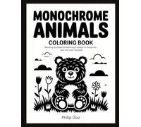 Monochrome Animals Coloring book: Relaxing Black and White Creature Illustrations for Stress Relief, Mindfulness, and Creative Fun