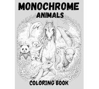 Monochrome Animals Coloring Book: Relaxing One Color Animal Illustrations for Mindful Focus, Creativity & Stress Relief (Monochrome Art Collection)
