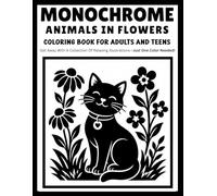Monochrome Animals in Flowers Coloring Book for Adults and Teens: Relaxing One-Color Designs Featuring Beautiful Animals, Blooming Floral Gardens, Nature Harmony, and Peaceful Botanical Scenes