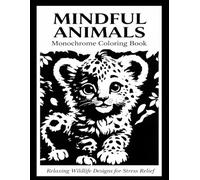 Monochrome Animals: Mindful Coloring Book for Adults and all ages, Relaxing Wildlife Designs for Stress Relief, Calm & Mindfulness Color Pages