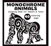 Monochrome Animals: One Color Coloring Book For Adults and Teens Featuring 40 black and White Illustrations For Stress Relief & Relaxation