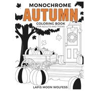 Monochrome Autumn Coloring Book for Adults and Teens: One-Color Fall Scenes with Pumpkins, Cozy Autumn Moments and Nature for Relaxation and Stress Relief