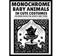 monochrome Baby Animals in Cute Costumes coloring book for adults and teens: 30 Adorable One-Color Illustrations Featuring Cozy Baby Animals in Sweet Costumes for Relaxation and Creative Fun