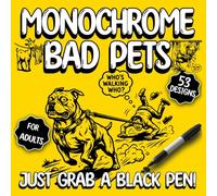 Monochrome Bad Pets Coloring Book: 53 Hilarious Designs of Mischievous Cats & Dogs - Easy One-Color Inking for Adults: Stress Relief & Relaxation with Just a Black Pen