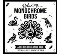 Monochrome Birds One Color Coloring Book: Calm and Cozy Black and White Bird Coloring Pages for Adults Teens and All Ages Mindful Stress Relief and Relaxation (Monochrome Quest)