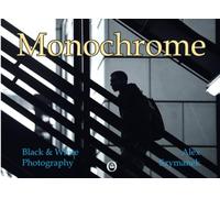 Monochrome: Black & White Photography