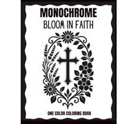 Monochrome Bloom In Faith One Color Coloring Book: A One-Color Floral Coloring Book with Scripture Verses - Bold, Easy to Medium Designs for Stress Relief, Relaxation & Christian Reflection