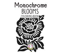 Monochrome Blooms Coloring Book: Floral Coloring Book for Adults with Relaxing Black and White Botanical Designs, Reflection Pages and Space for Personal Thoughts