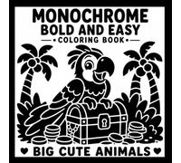 Monochrome Bold And Easy Coloring Book: Big Cute Animals | A Fun and Relaxing Monochrome Coloring Book With Adorable Bold Animal Designs, Easy Reverse ... and Stress-Free Creative Fun for All Ages