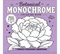 Monochrome Botanical Coloring Book for Adults: A Bold and Easy One Color Flower Designs for Relaxation, and Stress Relief (The True Monochrome Collection)