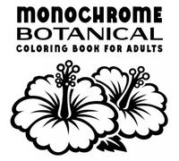 Monochrome Botanical Coloring Book for Adults: One color flower and floral pages for relaxation - still and slow single color designs for stress relief