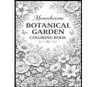 Monochrome Botanical Garden Coloring Book: A Relaxing Black-and-White Floral Line Art Coloring Book for Adults with Elegant Flowers, Leaves, and Nature Designs (The Monochrome Garden Coloring Series)