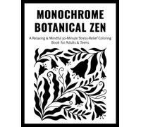 Monochrome Botanical Zen Stress Relief Coloring Book: Bold One-Color Botanical & Floral Designs for Relaxing, Mindful, Calm, and Easy 30-Minute ... - Stress-Relief Coloring for Adults & Teens
