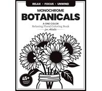 Monochrome Botanicals: A One Color Coloring Book for Adults with Clean Lines | Minimalist Floral Designs for Stress Relief, Mindfulness and Anxiety-Free Relaxation
