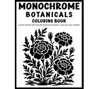 Monochrome Botanicals Coloring book: A Cozy One Color Floral Coloring Book Featuring 50 Bold & Easy Botanical Designs for Stress Relief, Mindful ... and Everyday Calm (Monochrome Coloring books)