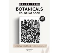 Monochrome Botanicals Coloring Book: A One Color Coloring Book for Teens and Adults - Relaxing Botanical and Floral Designs for Mindful Creativity (Monochrome Coloring Collection)