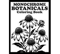 Monochrome Botanicals Coloring Book: Beautiful One-Color Floral Illustrations for Stress Relief, Mindfulness, and Creative Coloring