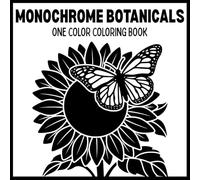 Monochrome Botanicals Coloring Book: Easy One Color Floral Pages for Relaxation, Mindfulness, and Cozy Black and White Coloring for Adults, Teens, and All Ages