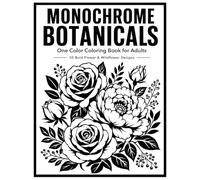 Monochrome Botanicals Coloring Book for Adults: 50 Bold One Color Flower & Wildflower Designs for Relaxation and Stress Relief (Color the Grey)