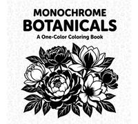 Monochrome Botanicals Coloring Book: Fun Plant Patterns, Tropical Leaves, and Easy Coloring Pages for Kids Ages 4 to 8 (Monochrome Coloring Books)