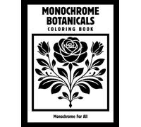 Monochrome Botanicals Coloring Book: One Color Botanical Flowers for Relaxation - Easy, Cozy, Stress-Relief Coloring Pages for Adults, Teens, and All Ages