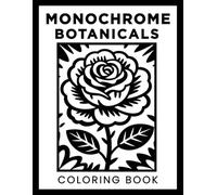 Monochrome Botanicals Coloring Book: One Color Coloring Book for Adults, Black and White Floral Designs for Mindful Coloring, Stress Relief and Relaxation