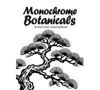 Monochrome Botanicals Coloring Book:: One Color Flowers Floral for Relaxation.Easy, Cozy, and Stress Relief Coloring.Perfect Gift for Adults, Teens