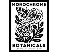 Monochrome Botanicals One Color Coloring Book: Black and White Easy Floral Coloring Pages for Adults, Kids and All Ages | Mindful and Calming Flowers ... and Relaxation (Monochrome Coloring Books)