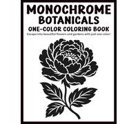 Monochrome Botanicals One-Color Coloring Book: Escape into Relaxation with Gorgeous Flowers, Florals, and Monochromatic Gardens using Just One Color ... Stress Relief (Monochrome Coloring Books)