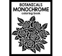 Monochrome Botanicals: Simple Flowers Coloring book, Florals and Stress Relief, Silhouette Patterns, and High-Contrast Nature Scenes for Adults, Seniors, and Teens